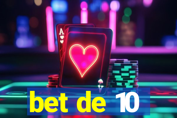 bet de 10